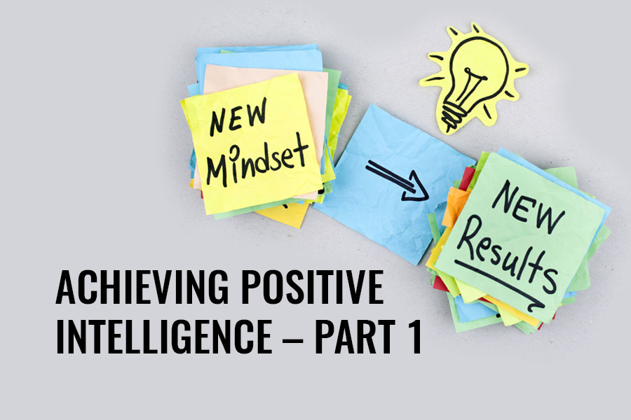 ACHIEVING POSITIVE INTELLIGENCE – PART 1